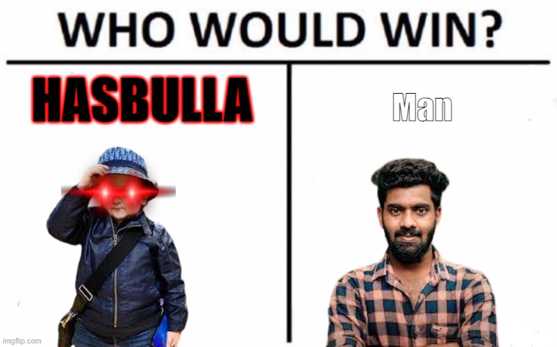 Hasbulla is the GOAT | HASBULLA; Man | image tagged in memes,who would win,hasbulla | made w/ Imgflip meme maker