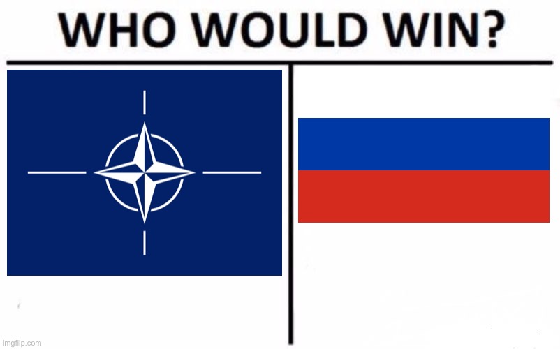 NATO or Russia | image tagged in memes,who would win | made w/ Imgflip meme maker