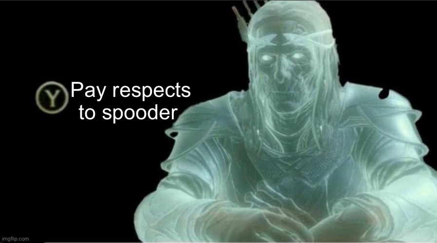 Y same better | Pay respects to spooder | image tagged in y same better | made w/ Imgflip meme maker