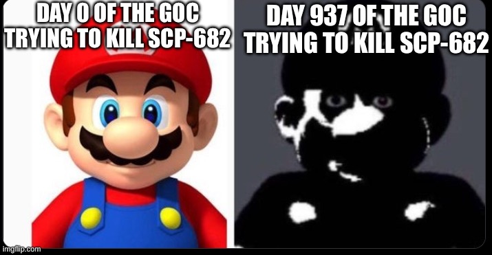 Mario and cursed mario | DAY 0 OF THE GOC TRYING TO KILL SCP-682 DAY 937 OF THE GOC TRYING TO KILL SCP-682 | image tagged in mario and cursed mario | made w/ Imgflip meme maker