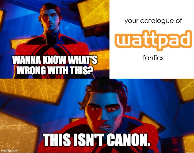 Miguel O'Hara vs. fanfiction | WANNA KNOW WHAT'S WRONG WITH THIS? THIS ISN'T CANON. | image tagged in spider-verse canonicity,fanfiction,spiderman,spiderverse,spider-man miguel o'hara | made w/ Imgflip meme maker