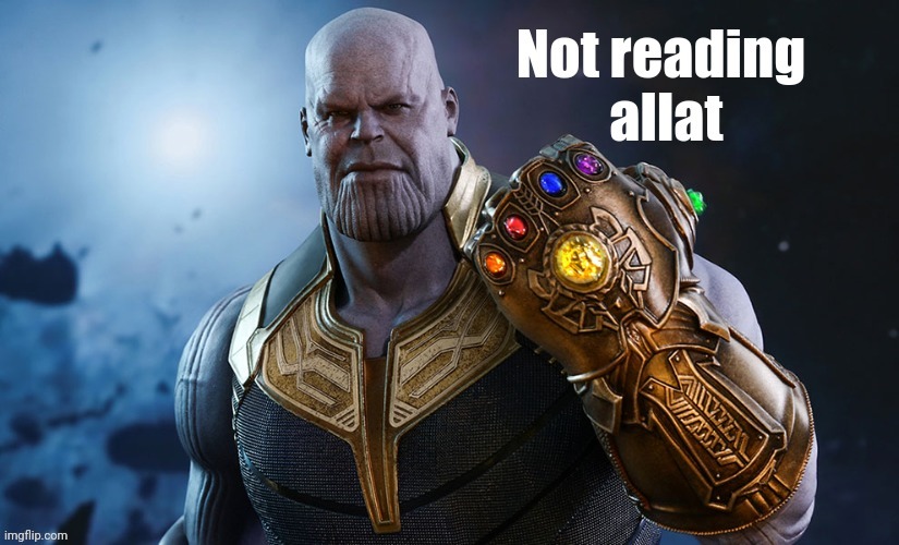 Thanos "Not reading allat" | image tagged in thanos not reading allat | made w/ Imgflip meme maker