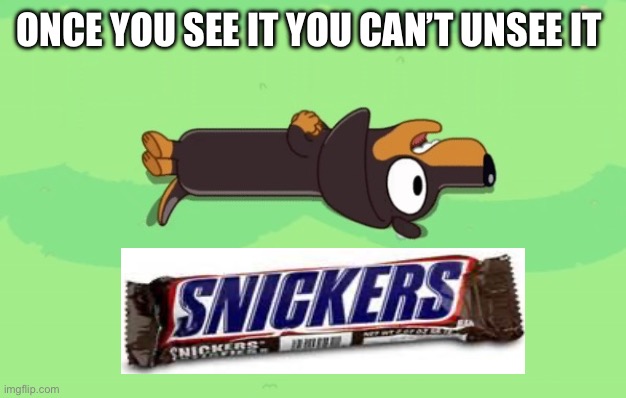 Snickers | ONCE YOU SEE IT YOU CAN’T UNSEE IT | image tagged in snickers | made w/ Imgflip meme maker