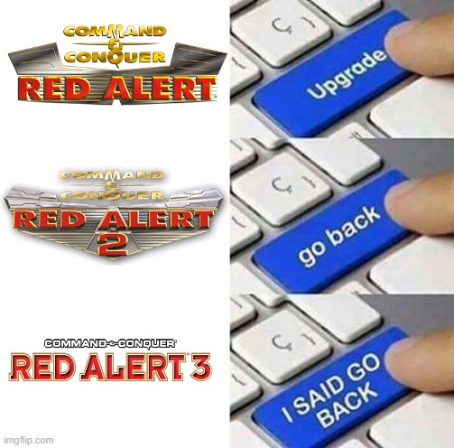 Red Alert Upgrade moments | image tagged in i said go back,red alert 2,red alert,red alert 3,memes | made w/ Imgflip meme maker