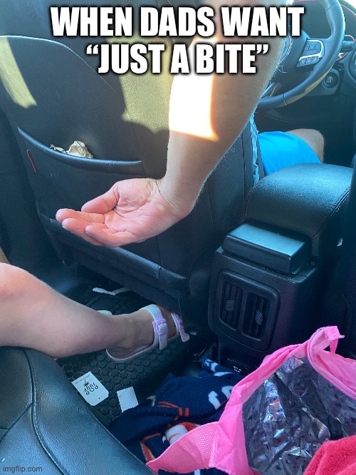 We can all relate at some point | WHEN DADS WANT “JUST A BITE” | image tagged in dad | made w/ Imgflip meme maker