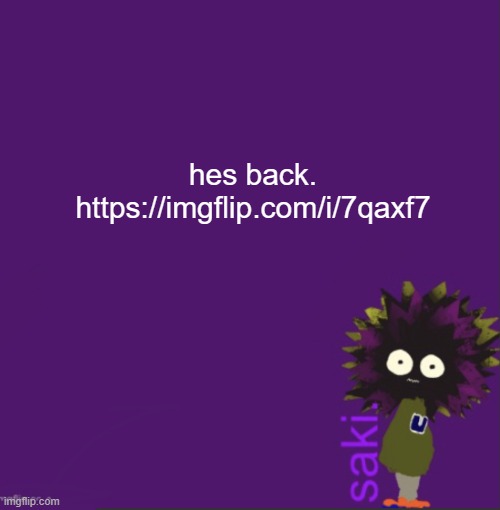 update | hes back.
https://imgflip.com/i/7qaxf7 | image tagged in update | made w/ Imgflip meme maker