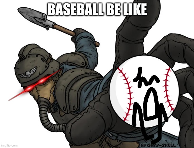 baseball | BASEBALL BE LIKE | image tagged in baseball | made w/ Imgflip meme maker