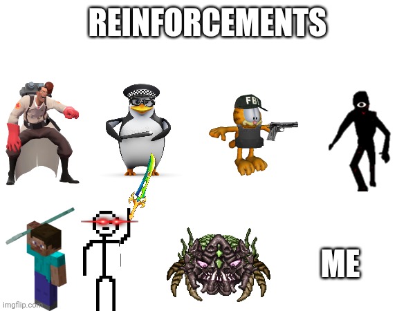 REINFORCEMENTS ME | made w/ Imgflip meme maker