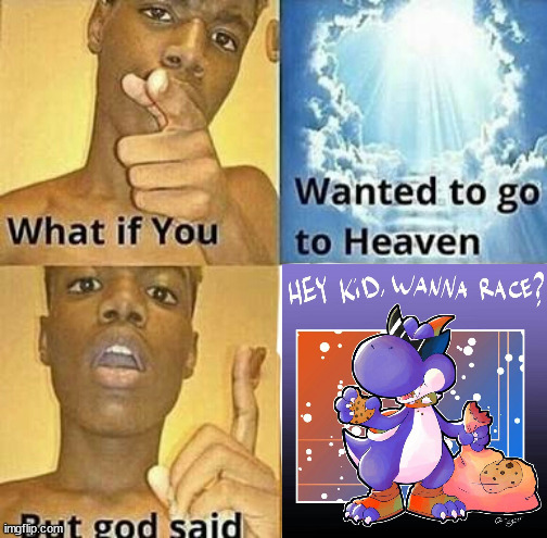 SUPREME MEME OF TODAY | image tagged in what if you wanted to go to heaven,mario rpg,super mario,yoshi,boshi,boshi is da god | made w/ Imgflip meme maker
