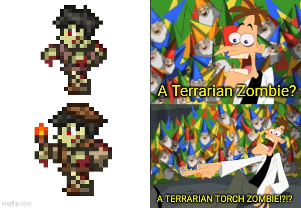 Nothing's changed | A Terrarian Zombie? A TERRARIAN TORCH ZOMBIE!?!? | image tagged in dr doofenshmirtz perry the platypus,terraria | made w/ Imgflip meme maker