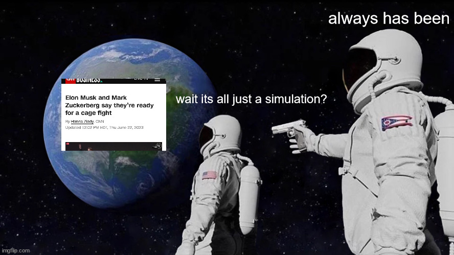 Always has been a simulation | always has been; wait its all just a simulation? | image tagged in memes,always has been | made w/ Imgflip meme maker