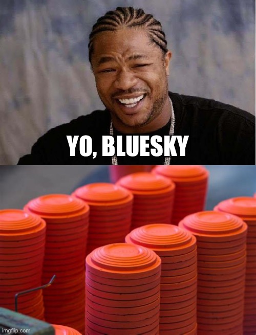 Bluesky | YO, BLUESKY | image tagged in yo dawg higher-res,social media | made w/ Imgflip meme maker