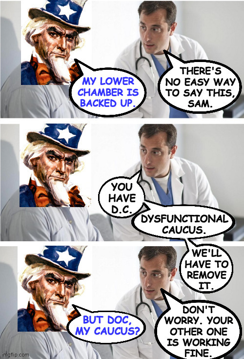 Caucusectomy.  Expensive, but worth it. | MY LOWER
CHAMBER IS
BACKED UP. | image tagged in memes,gop,surgery | made w/ Imgflip meme maker