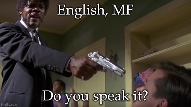 English do you speak it | English, MF; Do you speak it? | image tagged in english do you speak it | made w/ Imgflip meme maker