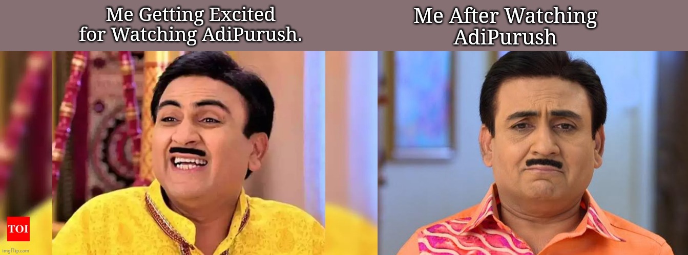 AdiPurush Memes | Me After Watching
 AdiPurush; Me Getting Excited 
for Watching AdiPurush. | image tagged in bollywood | made w/ Imgflip meme maker