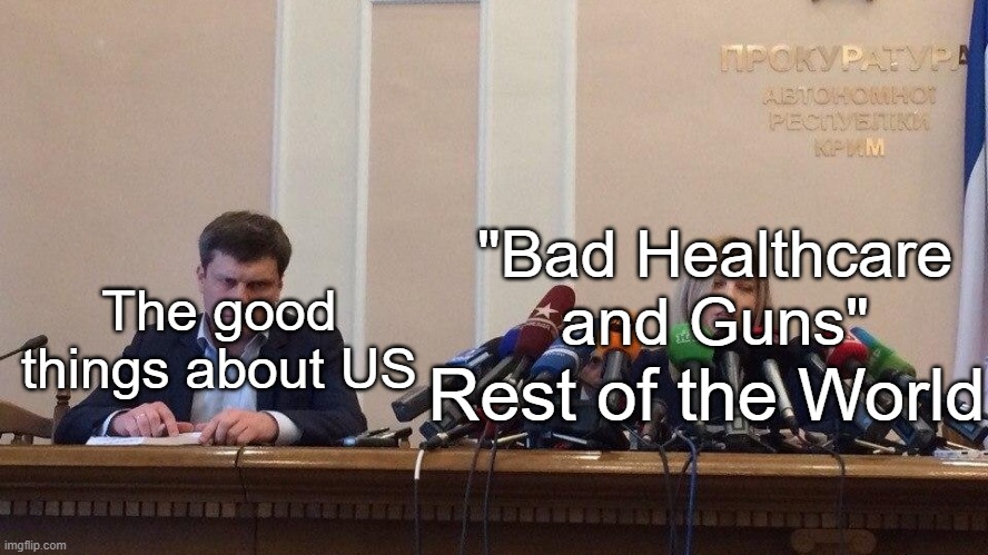 Natalia Poklonskaya Behind Microphones | "Bad Healthcare and Guns"; The good things about US; Rest of the World | image tagged in natalia poklonskaya behind microphones,america,usa | made w/ Imgflip meme maker