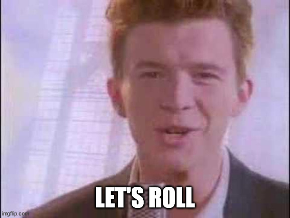 rick roll | LET'S ROLL | image tagged in rick roll | made w/ Imgflip meme maker