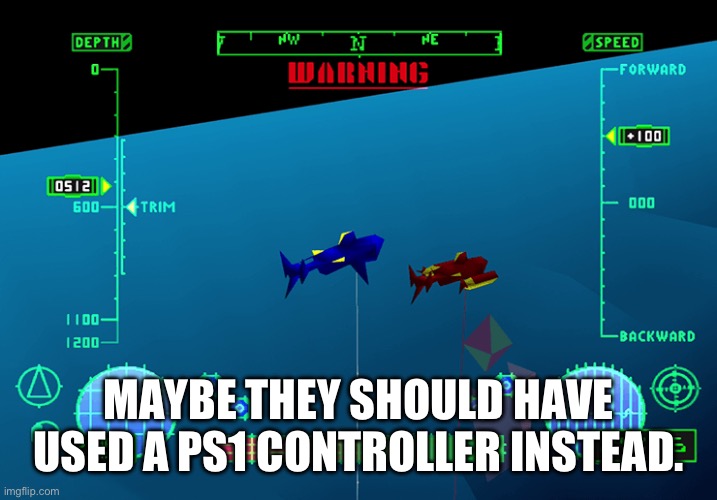PS1 Controller Oceangate | MAYBE THEY SHOULD HAVE USED A PS1 CONTROLLER INSTEAD. | image tagged in memes | made w/ Imgflip meme maker