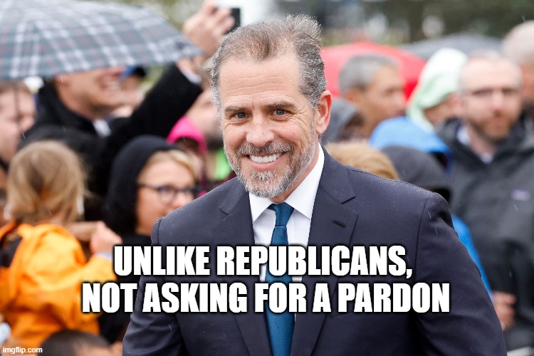 UNLIKE REPUBLICANS, 
NOT ASKING FOR A PARDON | image tagged in pardon | made w/ Imgflip meme maker