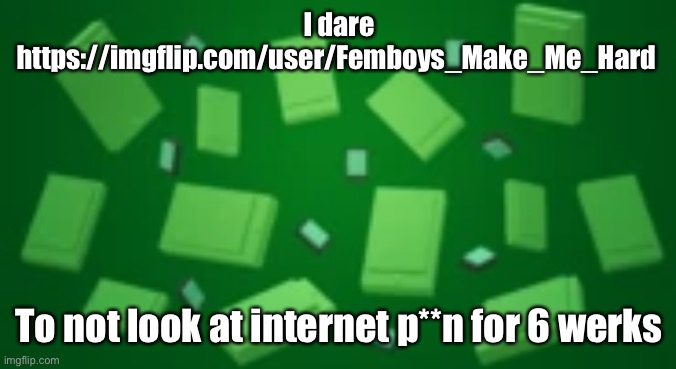 Bandu Background | I dare https://imgflip.com/user/Femboys_Make_Me_Hard; To not look at internet p**n for 6 werks | image tagged in bandu background | made w/ Imgflip meme maker