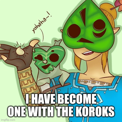 I HAVE BECOME ONE WITH THE KOROKS | made w/ Imgflip meme maker