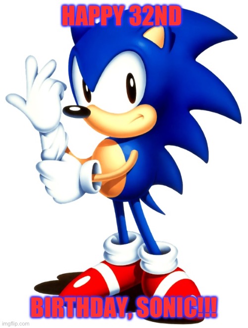 32 today | HAPPY 32ND; BIRTHDAY, SONIC!!! | image tagged in sonic cd pose | made w/ Imgflip meme maker