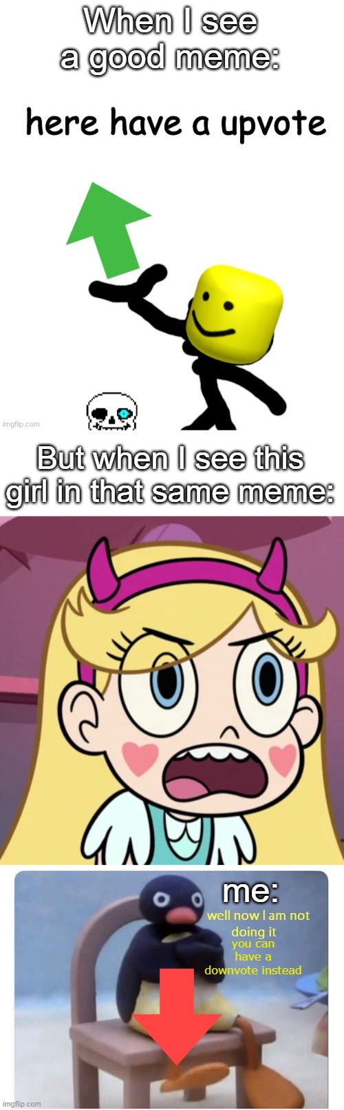 Nobody will agree with me, but this is my opinion on SVTFOE. | When I see a good meme:; But when I see this girl in that same meme:; me:; you can have a downvote instead | image tagged in here have a upvote,star butterfly frustrated,well now i am not doing it | made w/ Imgflip meme maker