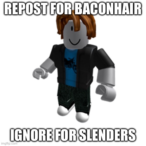 ROBLOX bacon hair | REPOST FOR BACONHAIR; IGNORE FOR SLENDERS | image tagged in roblox bacon hair | made w/ Imgflip meme maker