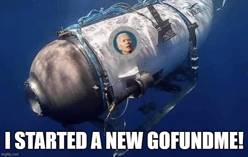 Biden, Gofundme! | I STARTED A NEW GOFUNDME! | image tagged in sad joe biden | made w/ Imgflip meme maker