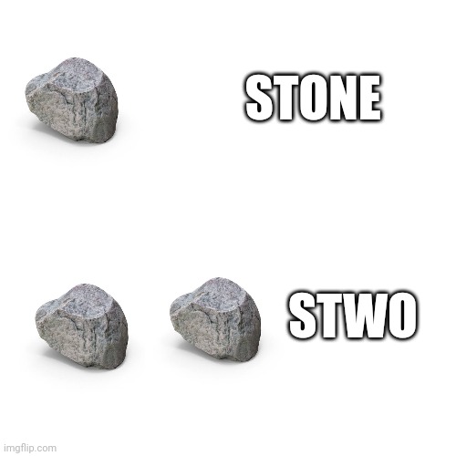 stwo | STONE; STWO | image tagged in stone,stwo,fun | made w/ Imgflip meme maker
