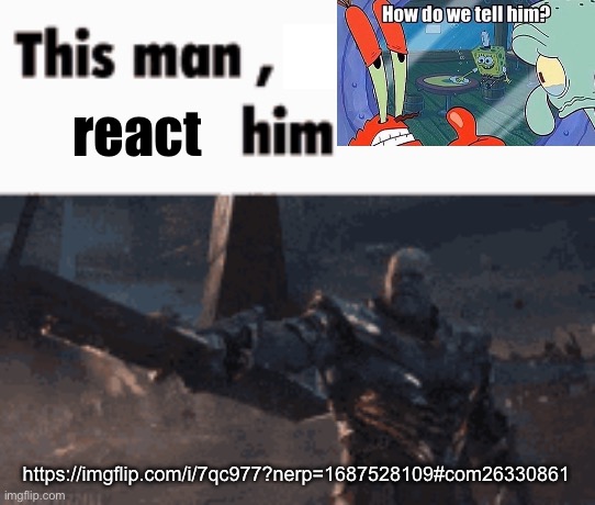 This man, _____ him | react; https://imgflip.com/i/7qc977?nerp=1687528109#com26330861 | image tagged in this man _____ him | made w/ Imgflip meme maker