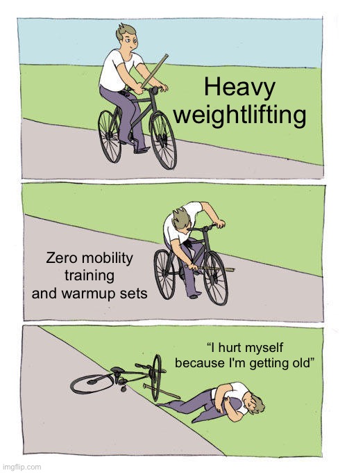 Bike Fall | Heavy weightlifting; Zero mobility training and warmup sets; “I hurt myself because I'm getting old” | image tagged in memes,bike fall | made w/ Imgflip meme maker