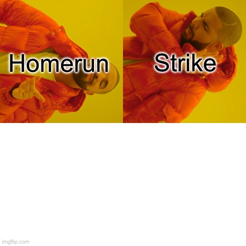 Drake Hotline Bling Meme | Strike Homerun | image tagged in memes,drake hotline bling | made w/ Imgflip meme maker