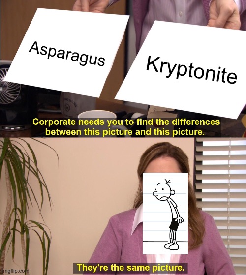 Read all the books then this will makes sense | Asparagus; Krypton it’s | image tagged in memes,they're the same picture | made w/ Imgflip meme maker