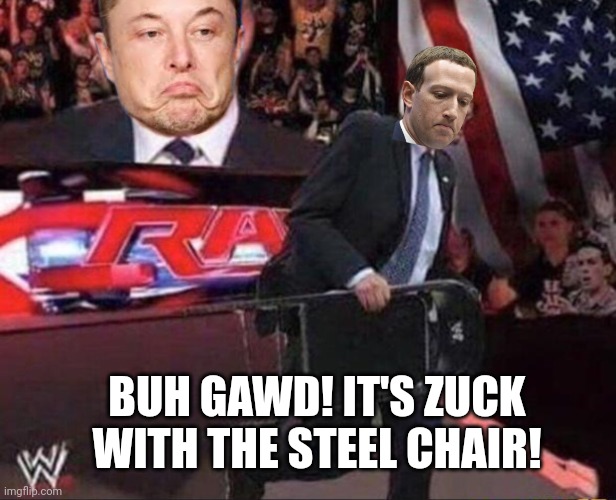 It's zuck with the steel chair! | BUH GAWD! IT'S ZUCK WITH THE STEEL CHAIR! | image tagged in bernie steel chair wwe | made w/ Imgflip meme maker