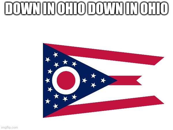 DOWN IN OHIO DOWN IN OHIO | made w/ Imgflip meme maker