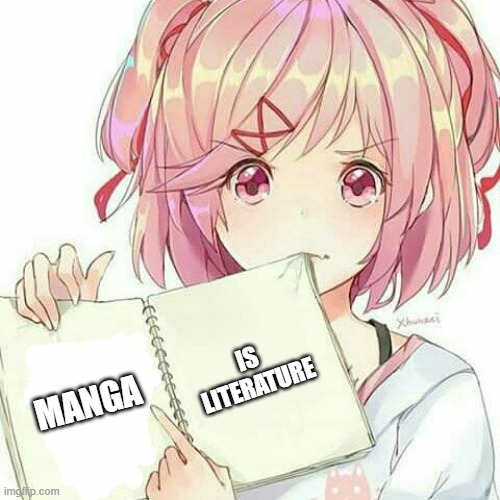 here is a fact | IS 
LITERATURE; MANGA | image tagged in natsuki's book of truth | made w/ Imgflip meme maker