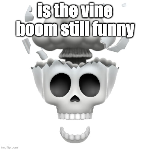 it can be funny if it's used in a very specific way and also if its low quality in my opinion | is the vine boom still funny | image tagged in vine boom | made w/ Imgflip meme maker