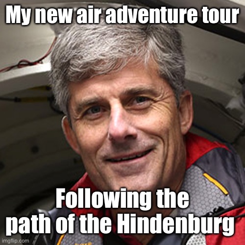 My new air adventure tour Following the path of the Hindenburg | made w/ Imgflip meme maker