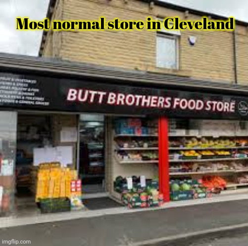 Stop it. Get some help | Most normal store in Cleveland | image tagged in stop it get some help,only in ohio,because i said so | made w/ Imgflip meme maker
