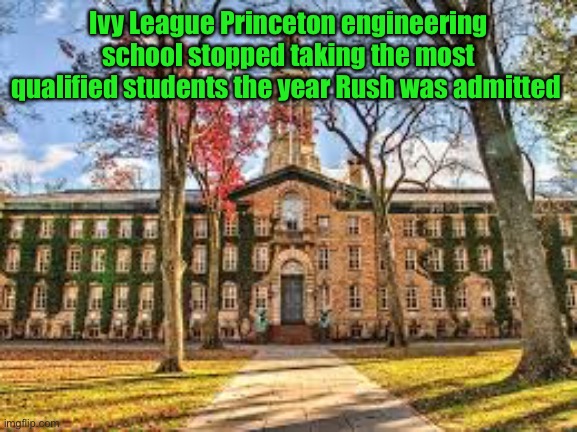 Ivy League Princeton engineering school stopped taking the most qualified students the year Rush was admitted | made w/ Imgflip meme maker