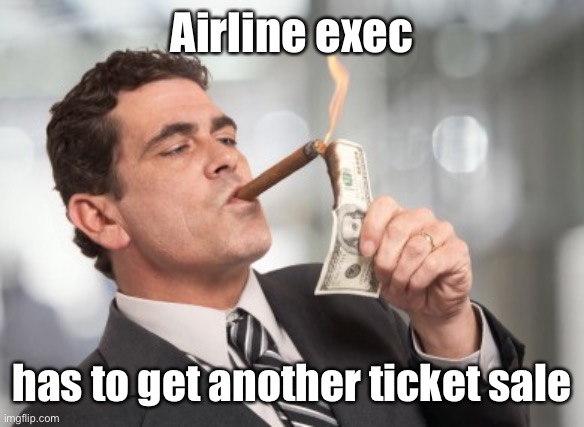 Money cigar | Airline exec has to get another ticket sale | image tagged in money cigar | made w/ Imgflip meme maker