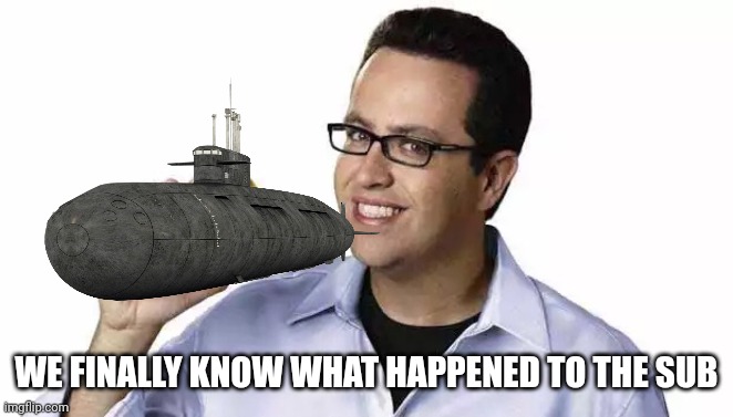 Too soon ? | WE FINALLY KNOW WHAT HAPPENED TO THE SUB | image tagged in jared subway | made w/ Imgflip meme maker