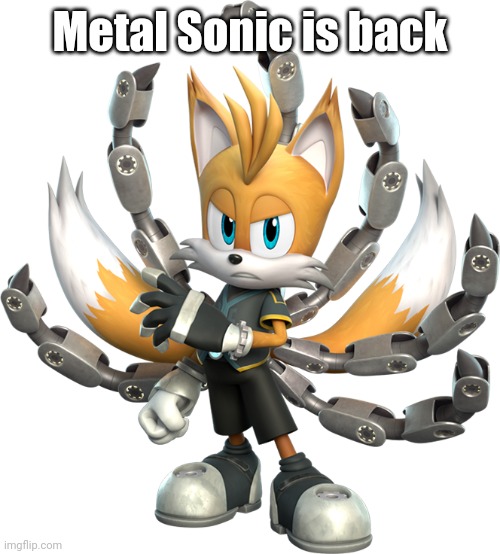 Tails Nine Render (Sonic Prime) | Metal Sonic is back | image tagged in tails nine render sonic prime | made w/ Imgflip meme maker