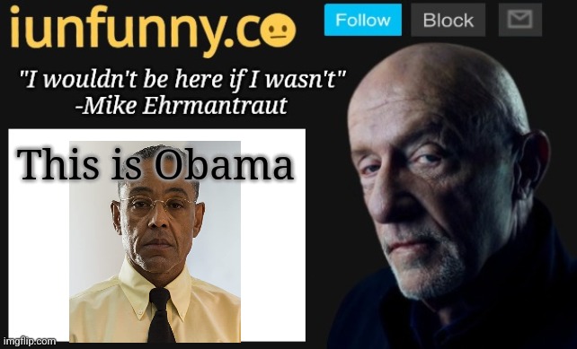 iUnFunny's Mike Ehrmantraut template | This is Obama | image tagged in iunfunny's mike ehrmantraut template | made w/ Imgflip meme maker