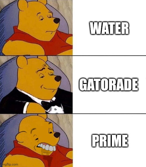 Image title | WATER; GATORADE; PRIME | image tagged in best better blurst | made w/ Imgflip meme maker