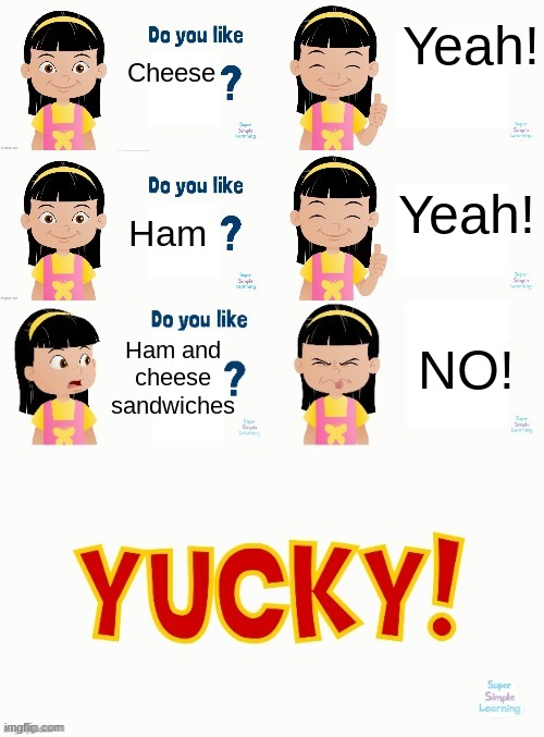 Have a great day! | Yeah! Cheese; Yeah! Ham; NO! Ham and cheese sandwiches | image tagged in do you like blank | made w/ Imgflip meme maker
