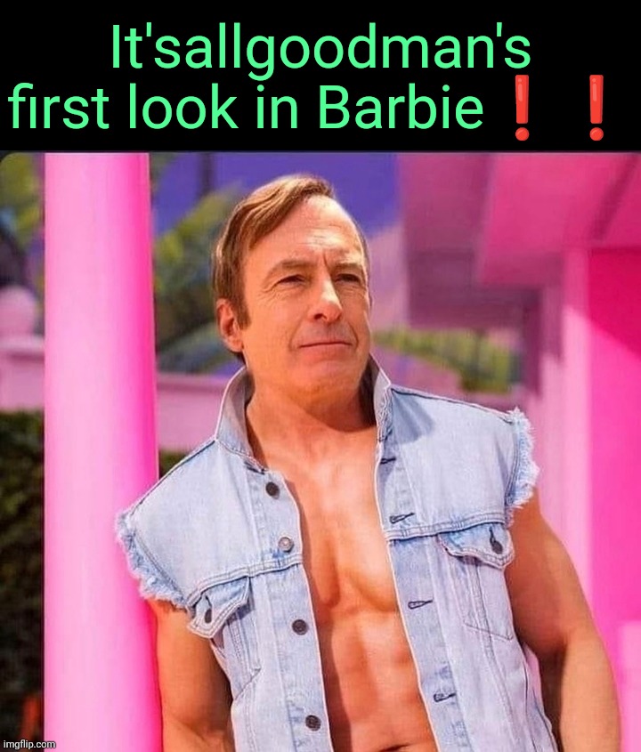 . | It'sallgoodman's first look in Barbie❗❗ | made w/ Imgflip meme maker