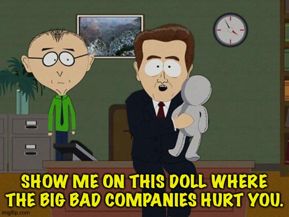 Show me on this doll | SHOW ME ON THIS DOLL WHERE THE BIG BAD COMPANIES HURT YOU. | image tagged in show me on this doll | made w/ Imgflip meme maker