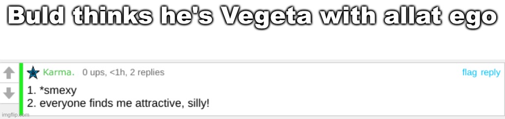 Ultra ego | Buld thinks he's Vegeta with allat ego | made w/ Imgflip meme maker